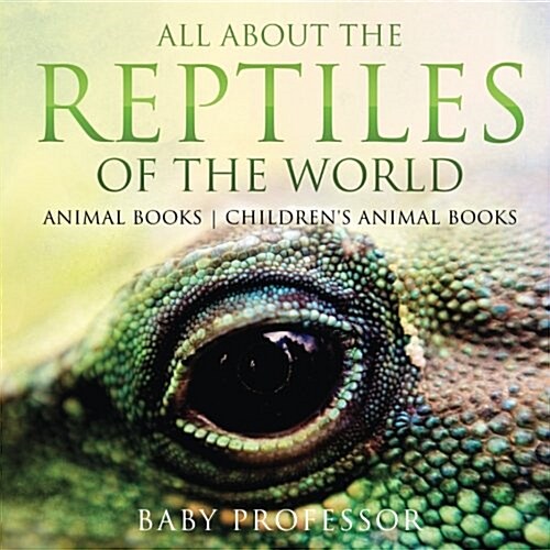 All About the Reptiles of the World - Animal Books Childrens Animal Books (Paperback)