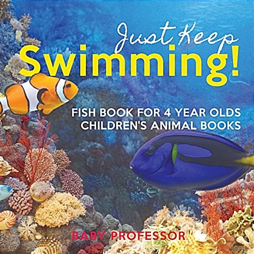 Just Keep Swimming! Fish Book for 4 Year Olds Childrens Animal Books (Paperback)