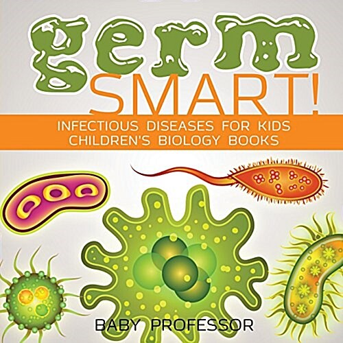 Germ Smart! Infectious Diseases for Kids Childrens Biology Books (Paperback)