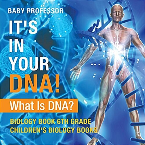 Its In Your DNA! What Is DNA? - Biology Book 6th Grade Childrens Biology Books (Paperback)