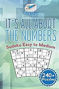 Its All About the Numbers Sudoku Easy to Medium (240+ Puzzles) (Paperback)