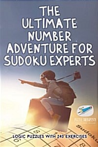 The Ultimate Number Adventure for Sudoku Experts Logic Puzzles with 240 Exercises (Paperback)