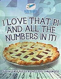 I Love That Pi and All the Numbers in It! Sudoku Easy Puzzle Books (200+ Challenges) (Paperback)