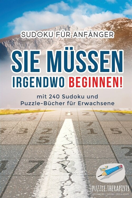 Sie M?sen Irgendwo Beginnen! Sudoku f? Anf?ger mit 240 Sudoku und Puzzle-B?her f? Erwachsene (Paperback)
