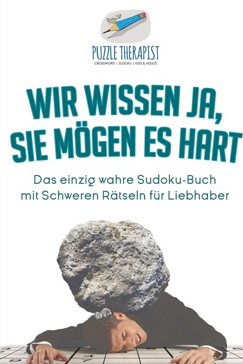 Wir wissen ja, Sie m?en es Hart Das einzig wahre Sudoku-Buch mit Schweren R?seln f? Liebhaber (Paperback)