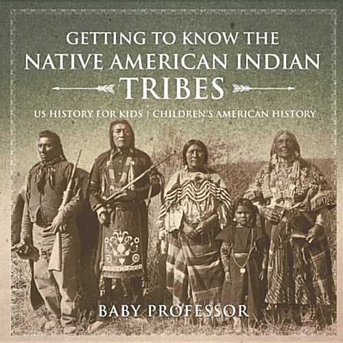 Getting to Know the Native American Indian Tribes - US History for Kids Childrens American History (Paperback)