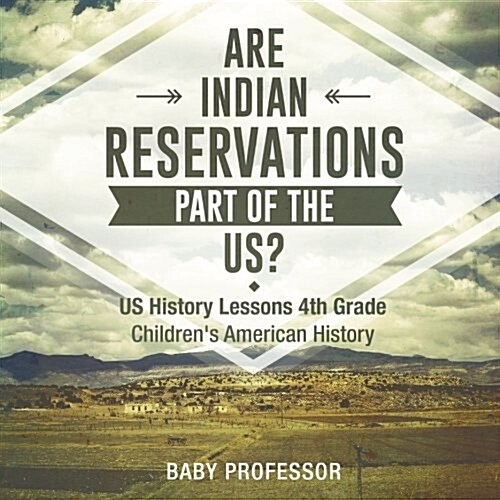 Are Indian Reservations Part of the US? US History Lessons 4th Grade Childrens American History (Paperback)