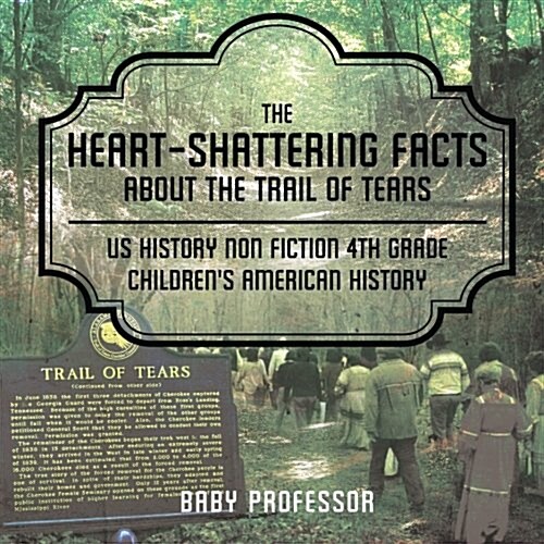 The Heart-Shattering Facts about the Trail of Tears - US History Non Fiction 4th Grade Childrens American History (Paperback)