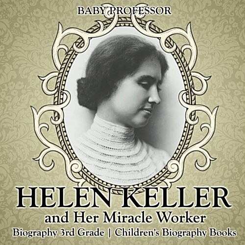 Helen Keller and Her Miracle Worker - Biography 3rd Grade Childrens Biography Books (Paperback)