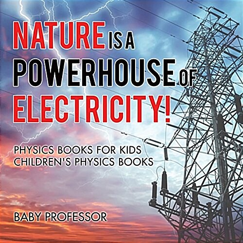 Nature is a Powerhouse of Electricity! Physics Books for Kids Childrens Physics Books (Paperback)