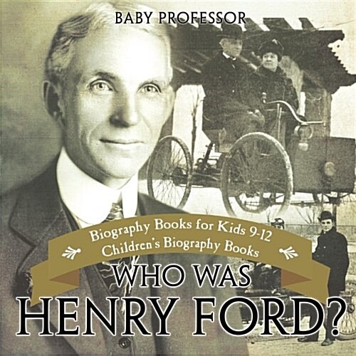 Who Was Henry Ford? - Biography Books for Kids 9-12 Childrens Biography Books (Paperback)