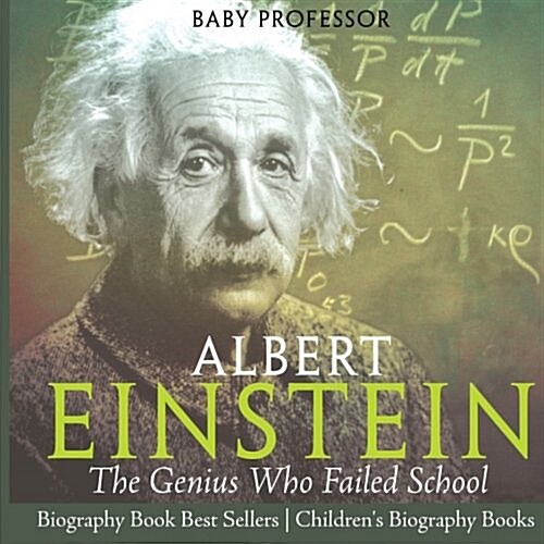 Albert Einstein: The Genius Who Failed School - Biography Book Best Sellers Childrens Biography Books (Paperback)