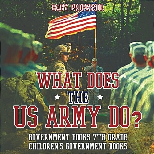 What Does the US Army Do? Government Books 7th Grade Childrens Government Books (Paperback)