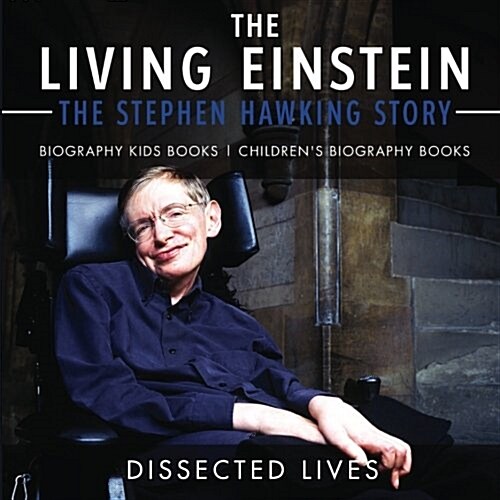 The Living Einstein: The Stephen Hawking Story - Biography Kids Books Childrens Biography Books (Paperback)