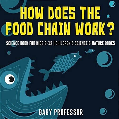 How Does the Food Chain Work? - Science Book for Kids 9-12 Childrens Science & Nature Books (Paperback)