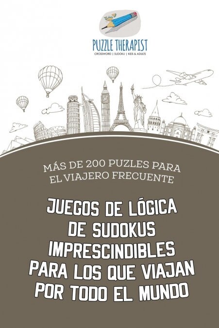 Juegos de l?ica de sudokus imprescindibles para los que viajan por todo el mundo M? de 200 puzles para el viajero frecuente (Paperback)