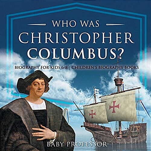 Who Was Christopher Columbus? Biography for Kids 6-8 Childrens Biography Books (Paperback)