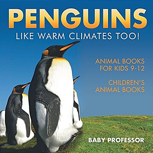 Penguins Like Warm Climates Too! Animal Books for Kids 9-12 Childrens Animal Books (Paperback)