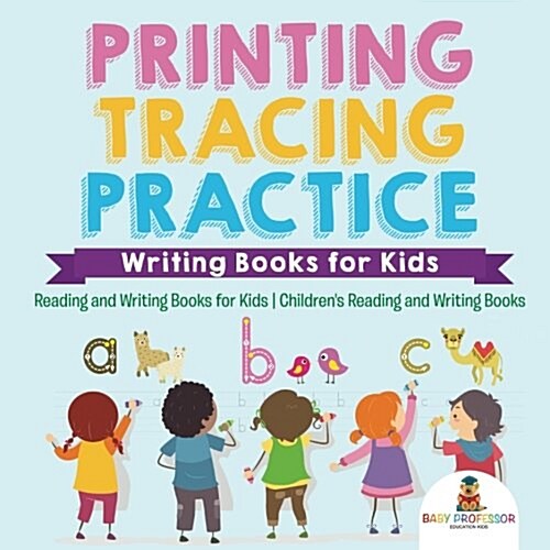 Printing Tracing Practice - Writing Books for Kids - Reading and Writing Books for Kids Childrens Reading and Writing Books (Paperback)