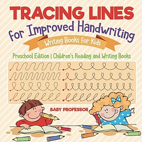 Tracing Lines for Improved Handwriting - Writing Books for Kids - Preschool Edition Childrens Reading and Writing Books (Paperback)