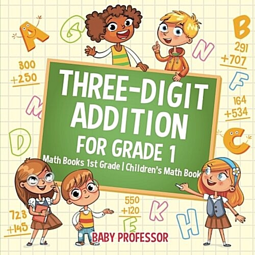 Three-Digit Addition for Grade 1: Math Books 1st Grade Childrens Math Book (Paperback)