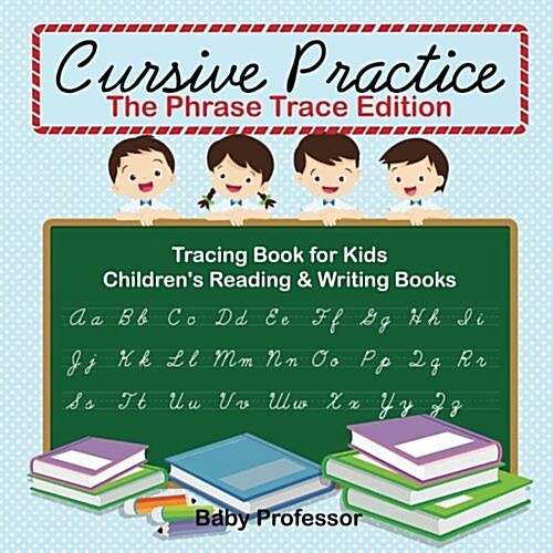 Cursive Practice: The Phrase Trace Edition: Tracing Book for Kids Childrens Reading & Writing Books (Paperback)
