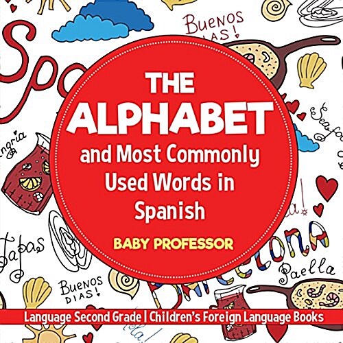 The Alphabet and Most Commonly Used Words in Spanish: Language Second Grade Childrens Foreign Language Books (Paperback)