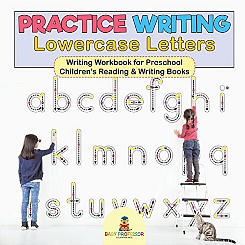 Practice Writing Lowercase Letters - Writing Workbook for Preschool Childrens Reading & Writing Books (Paperback)