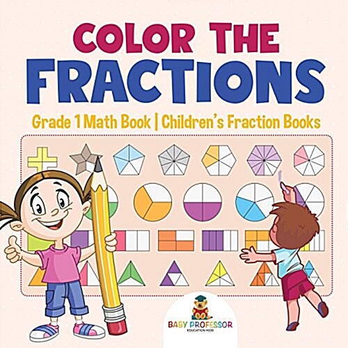 Color the Fractions - Grade 1 Math Book Childrens Fraction Books (Paperback)