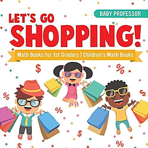 Lets Go Shopping! - Math Books for 1st Graders Childrens Math Books (Paperback)