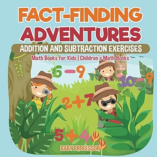Fact-Finding Adventures: Addition and Subtraction Exercises - Math Books for Kids Childrens Math Books (Paperback)