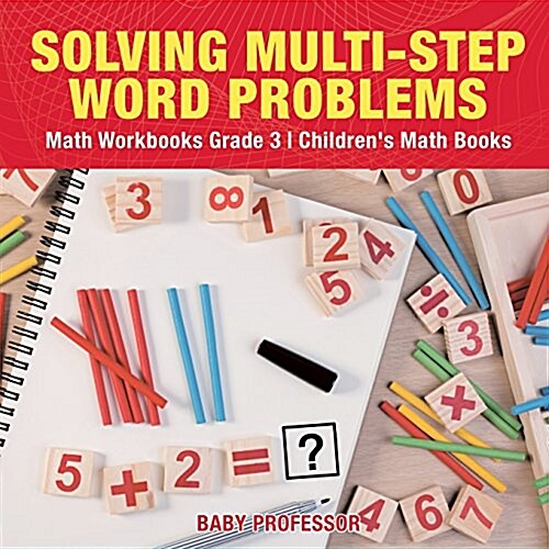 Solving Multi-Step Word Problems - Math Workbooks Grade 3 Childrens Math Books (Paperback)