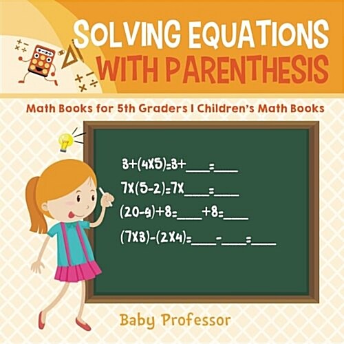 Solving Equations with Parenthesis - Math Books for 5th Graders Childrens Math Books (Paperback)