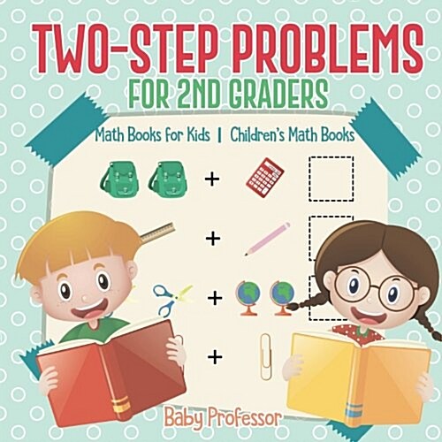 Two-Step Problems for 2nd Graders - Math Books for Kids Childrens Math Books (Paperback)