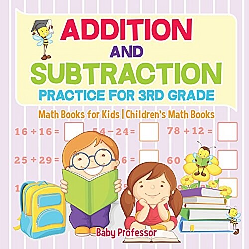 Addition and Subtraction Practice for 3rd Grade - Math Books for Kids Childrens Math Books (Paperback)