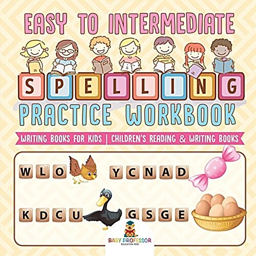 Easy to Intermediate Spelling Practice Workbook - Writing Books for Kids Childrens Reading & Writing Books (Paperback)