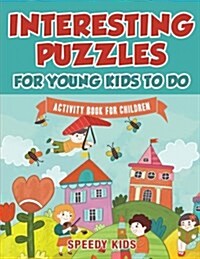 Interesting Puzzles for Young Kids to Do: Activity Book for Children (Paperback)