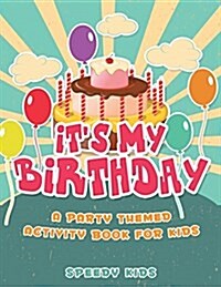 Its My Birthday! a Party Themed Activity Book for Kids (Paperback)