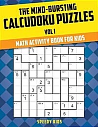 The Mind-Bursting Calcudoku Puzzles Vol I: Math Activity Book for Kids (Paperback)