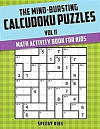 The Mind-Bursting Calcudoku Puzzles Vol II: Math Activity Book for Kids (Paperback)