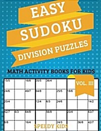 Easy Sudoku Division Puzzles Vol III: Math Activity Books for Kids (Paperback)