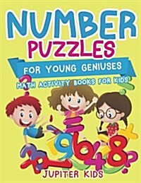 Number Puzzles for Young Geniuses: Math Activity Books for Kids (Paperback)