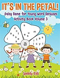 Its in the Petal! Daisy Game for Young Word Geniuses - Activity Book Volume 3 (Paperback)