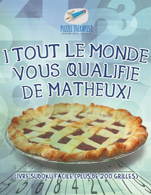 I Tout Le Monde Vous Qualifie de Matheux! Livre Sudoku Facile (Plus de 200 Grilles) (Paperback)