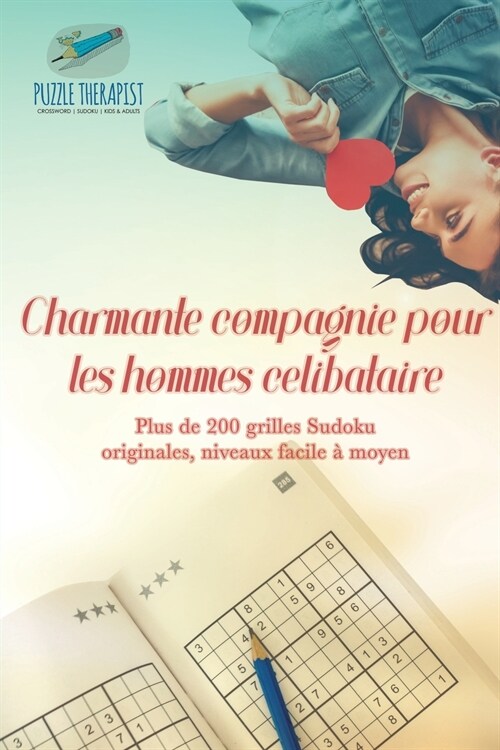 Charmante compagnie pour les hommes c?ibataire Plus de 200 grilles Sudoku originales, niveaux facile ?moyen (Paperback)