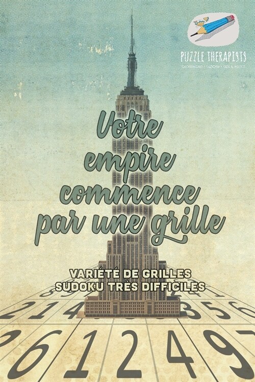 Votre empire commence par une grille Vari??de grilles Sudoku tr? difficiles (Paperback)