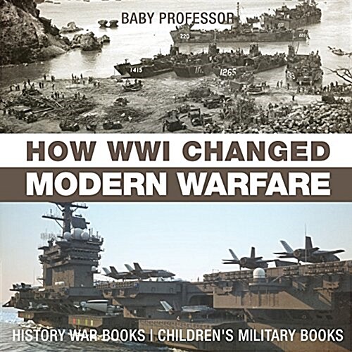 How WWI Changed Modern Warfare - History War Books Childrens Military Books (Paperback)