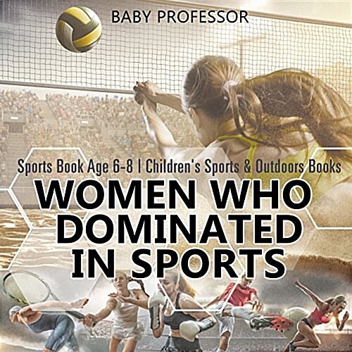 Women Who Dominated in Sports - Sports Book Age 6-8 Childrens Sports & Outdoors Books (Paperback)