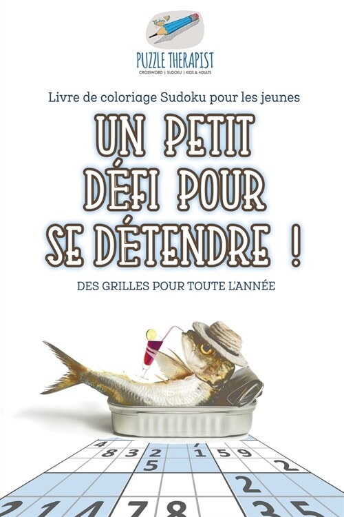 Un petit d?i pour se d?endre ! Livre de coloriage Sudoku pour les jeunes Des grilles pour toute lann? (Paperback)