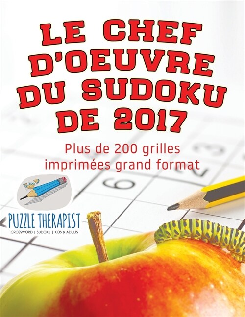 Le chef-doeuvre du Sudoku de 2017 Plus de 200 grilles imprim?s grand format (Paperback)